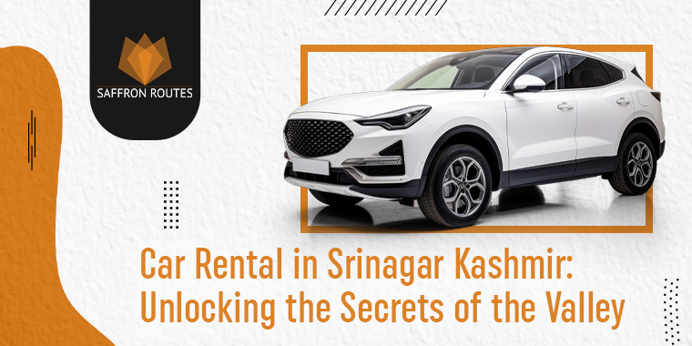 Car Rental in Srinagar Kashmir: Unlocking the Secrets of the Valley